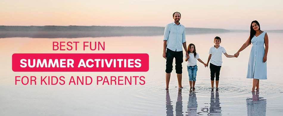 Best Fun Summer Activities for Kids and Parents