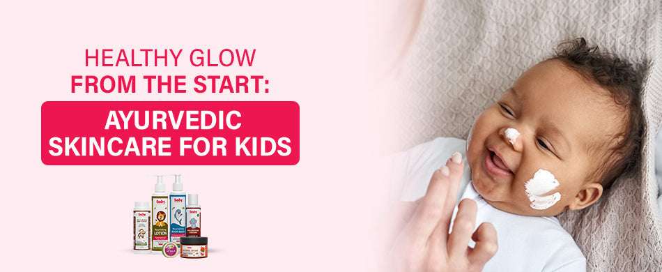 Healthy Glow from the Start: Ayurvedic Skincare for Kids