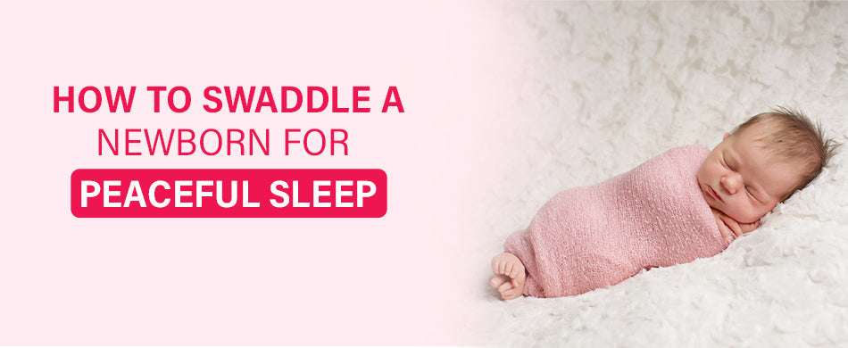 How to Swaddle a Newborn for Peaceful Sleep?