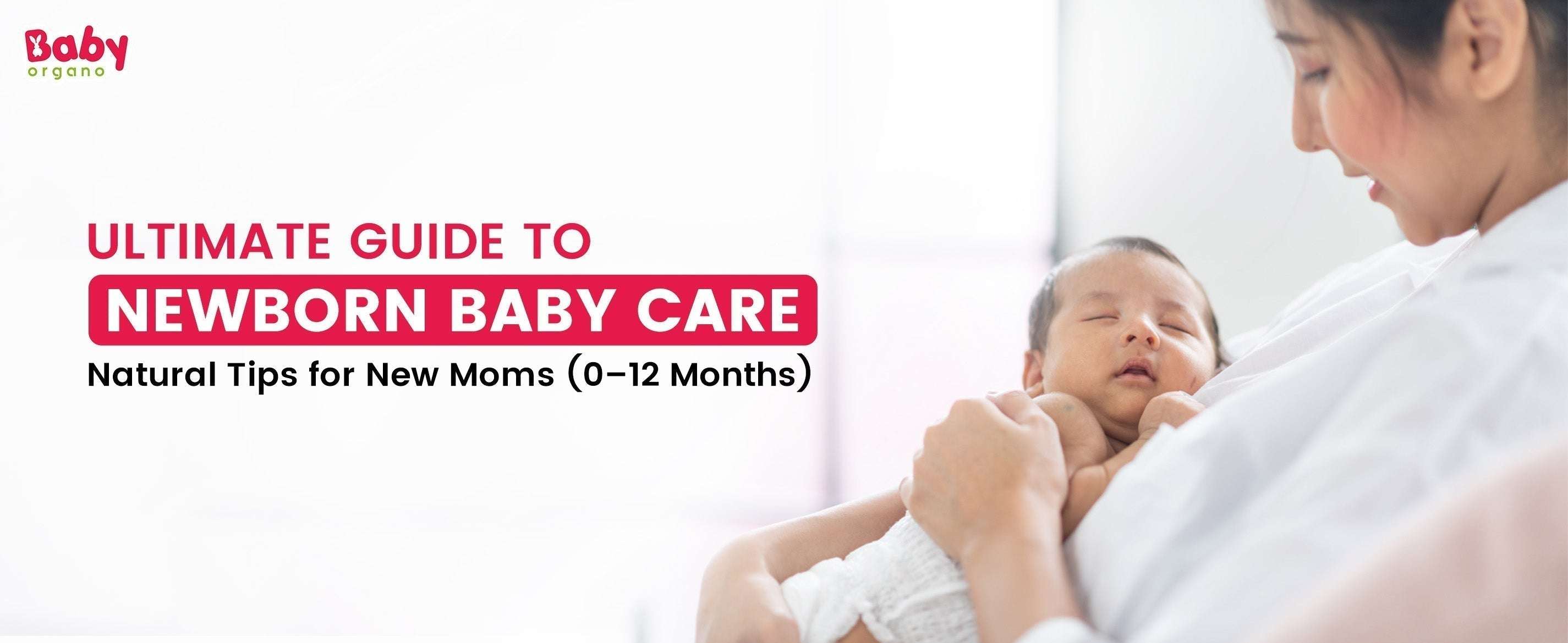 Ultimate Guide to Newborn Baby Care: Natural Tips for New Moms (0–12 Months)