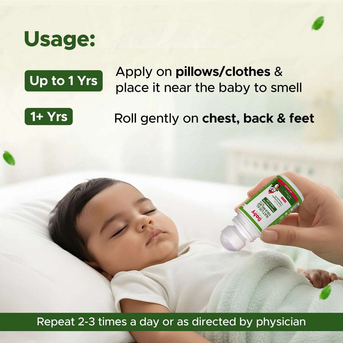 Apply Natural Cold Relief Roll On: babies 3+ months on cloth/pillow nearby; kids 1+ years on chest, feet, or nostrils.