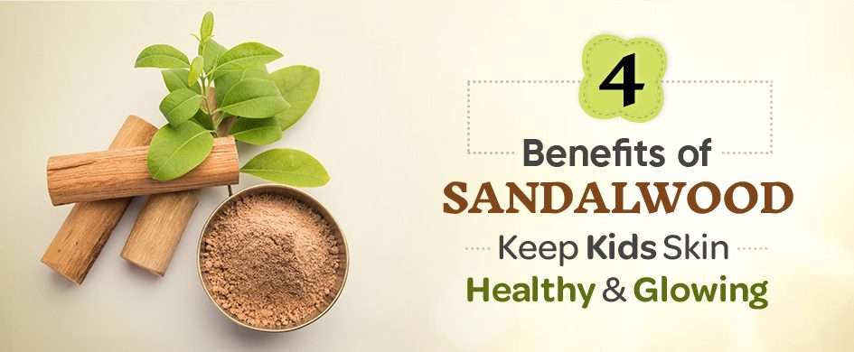 4 Benefits of Sandalwood Keep kids Skin Healthy and Glowing
