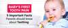 Baby’s First Tooth Pain: 5 Important Facts Parents Should Know about Teething