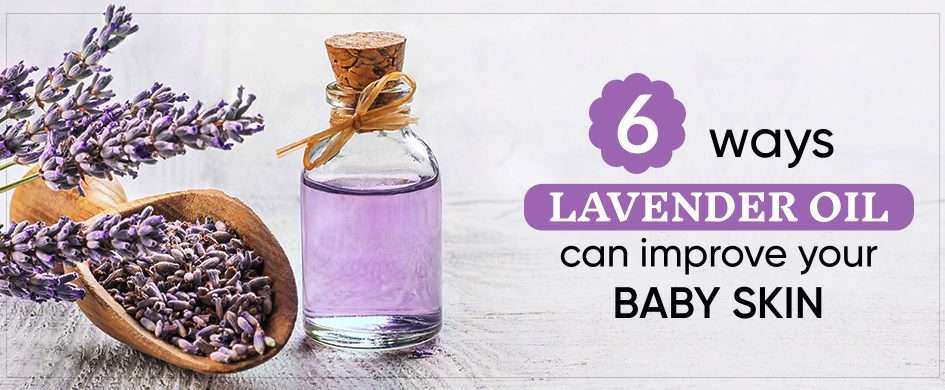 6 ways Lavender Oil can improve your Baby Skin