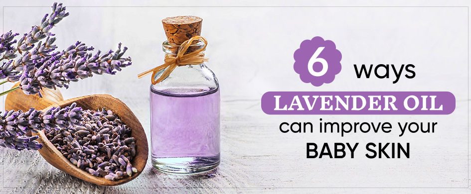 6 ways Lavender Oil can improve your Baby Skin