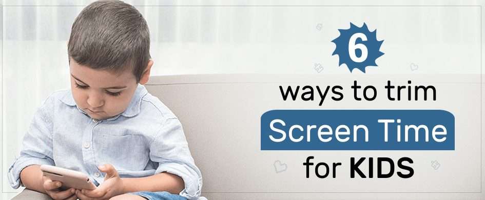 6 ways to Trim Screen Time for Kids