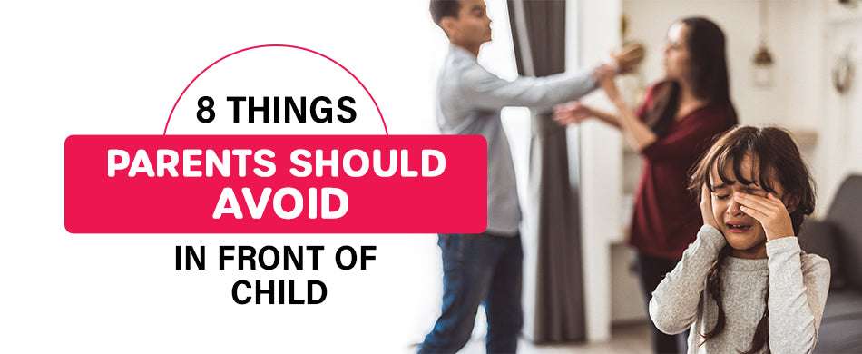 8 Things Parents Should Avoid in Front of Child