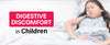 Digestive discomfort in Children