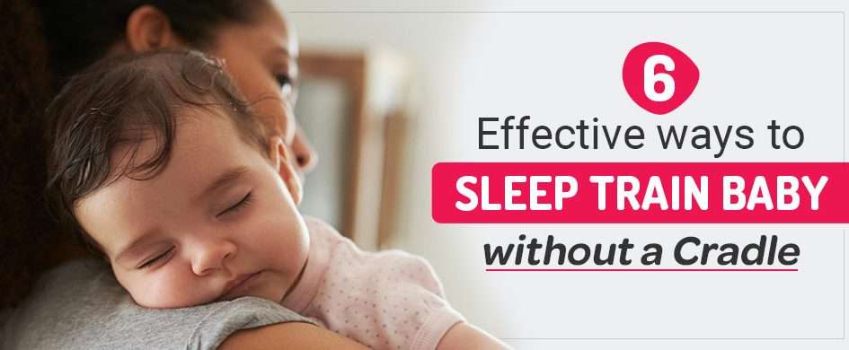 Effective ways to sleep train a baby without a cradle or other motion