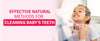 Natural Methods for Cleaning Baby's Teeth