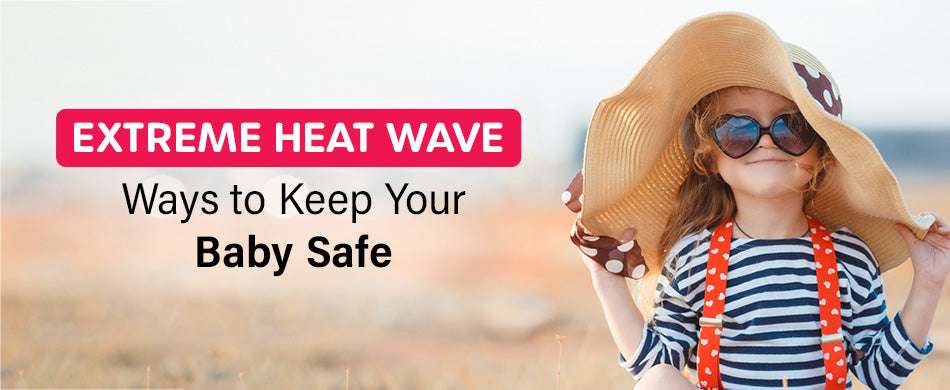 Extreme Heat Wave: Ways to Keep Your Baby Safe
