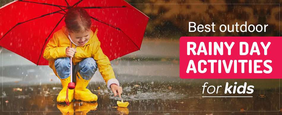 Fun Outdoor Activities For Kids On A Rainy Day