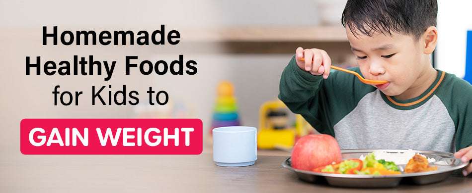 Homemade Healthy Foods for Kids to Gain Weight