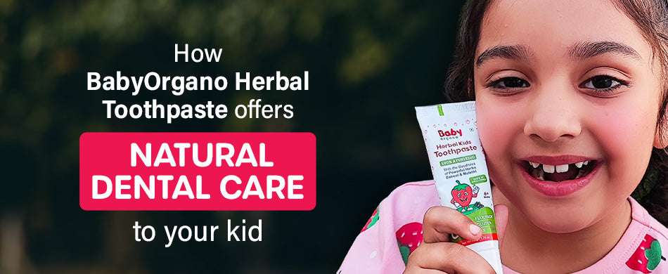 How BabyOrgano Herbal Toothpaste Offers Natural Dental Care to your Kid