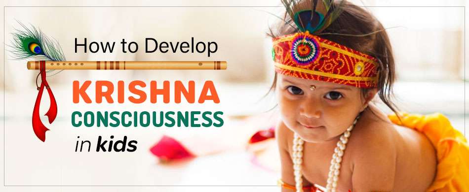 How To Develop Krishna Consciousness In Kids On This Janmashtami