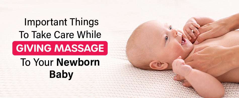 Important Things To Take Care While Giving Massage To Your Newborn Baby
