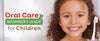 How to begin with Oral Care of a Child?