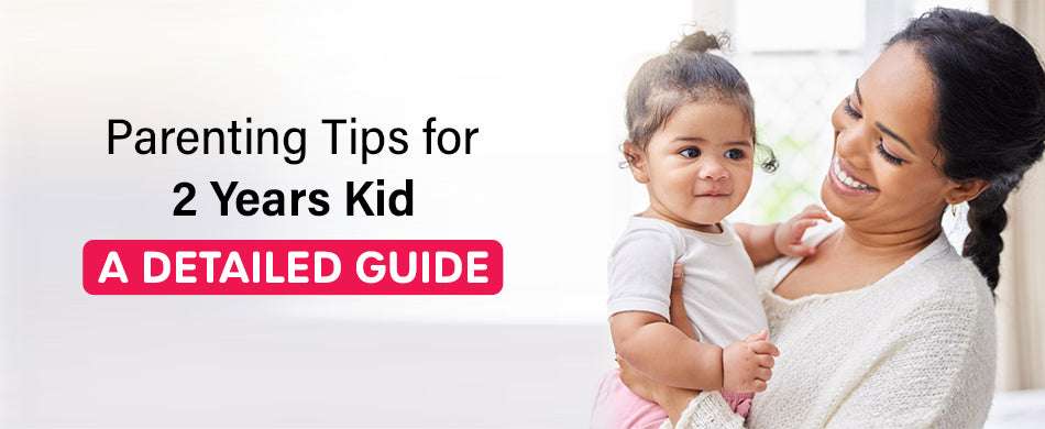 Parenting Tips for 2 Years Kid: A Detailed Guide