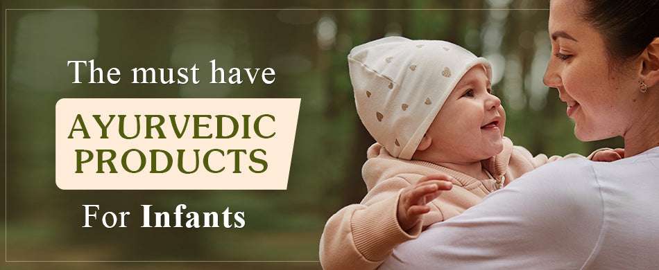 The Must Have Ayurvedic Products For Infants