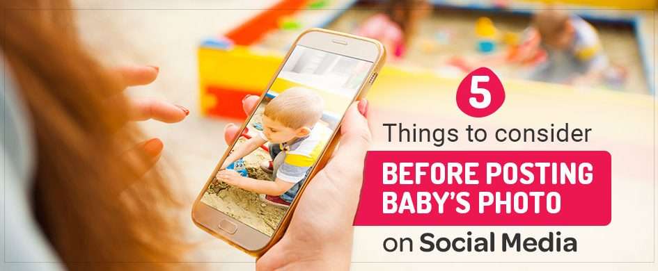 What to Consider before Sharing Your Baby’s Photo on Social Media?