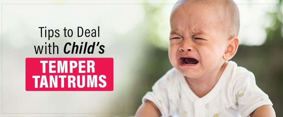 Tips to Deal with Child’s Temper Tantrums