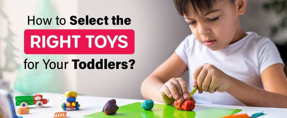 How to Select the Right Toys for Your Toddlers?