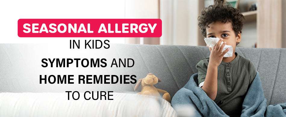 Seasonal Allergy in Kids: Symptoms and Home Remedies to Cure
