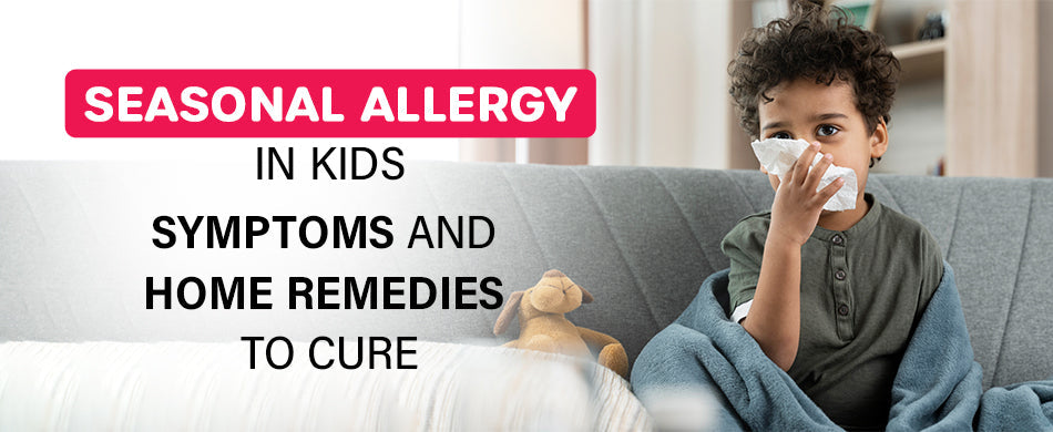 Seasonal Allergy in Kids: Symptoms and Home Remedies to Cure