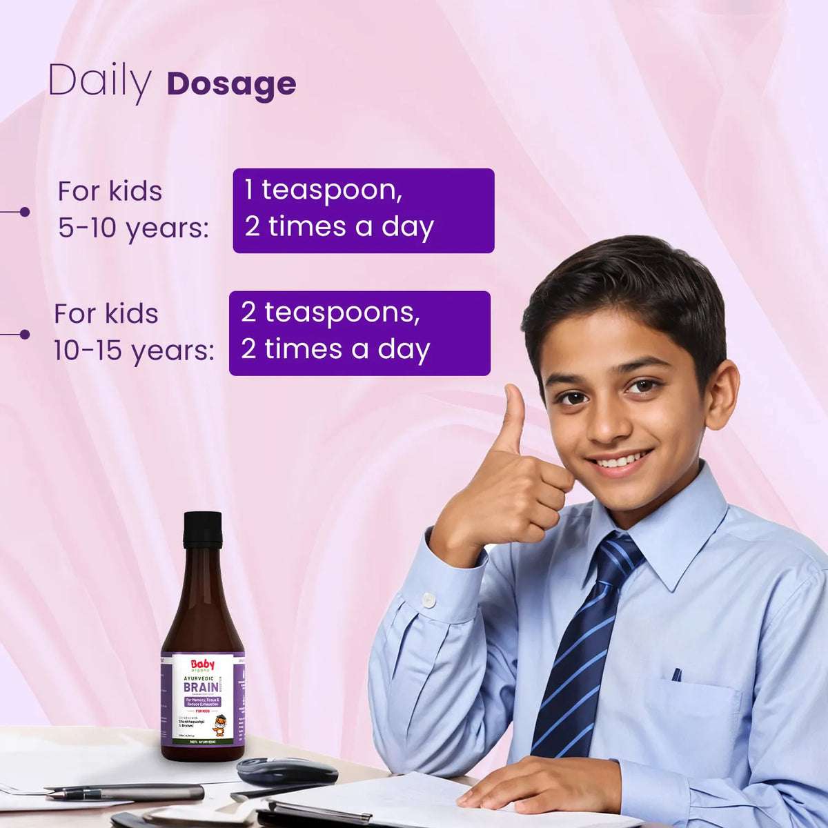 Shankhpushpi syrup dosage: 5-10 yrs – 1 tsp twice daily, 10-15 yrs – 2 tsp twice daily for memory and focus.